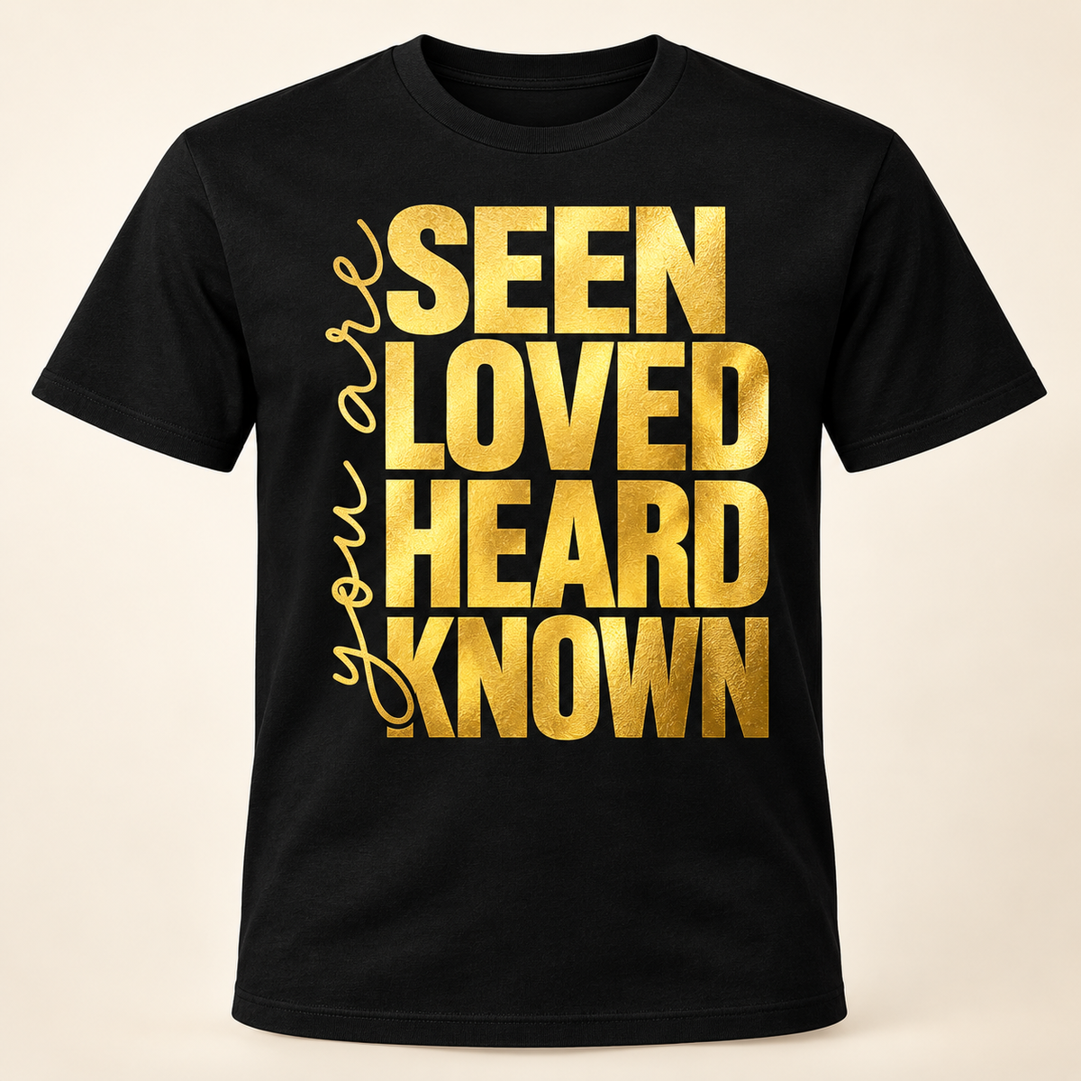 Seen. Loved. Heard. Known. Classic Tee