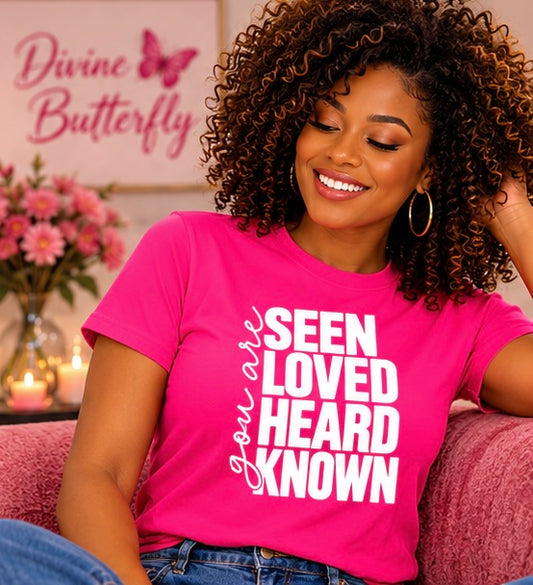 Seen. Loved. Heard. Known. Tee